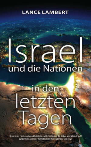 Lance Lambert - Israel und die Nationen in den letzten Tagen