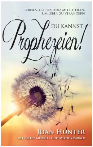 Joan Hunter, Kelley Murrell, Melody Barker - Du kannst prophezeien!