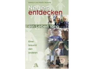 Irmtraut Huneke, Martin Huneke - Neues etdecken: Ein Leben lang