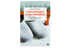Andreas Mischnick - Gottes Heilsplan in der Altenpflege