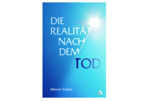 Werner Endrös - Die Realität nach dem Tod