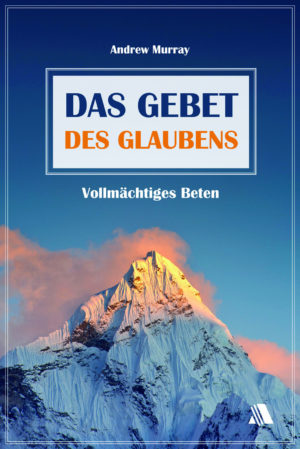 Andrew Murray - Das Gebet des Glaubens
