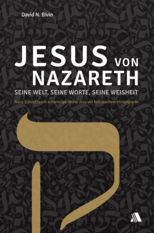 David N. Bivin - Jesus von Nazareth: seine Welt, seine Worte, seine Weisheit