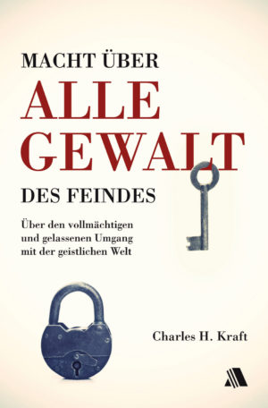 Charles H. Kraft - Macht über alle Gewalt des Feindes