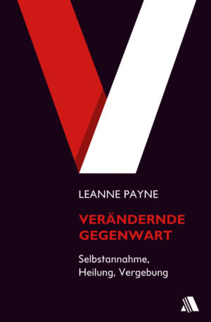 Leanne Payne - Verändernde Gegenwart