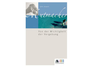 John Arnott - Von der Wichtigkeit der Vergebung