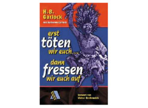 Henry Bruce Garlock - Erst töten wir euch, dann fressen wir euch