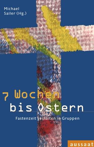 Michael Sailer - 7 Wochen bis Ostern