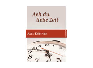 Axel Kühner - Ach du liebe Zeit
