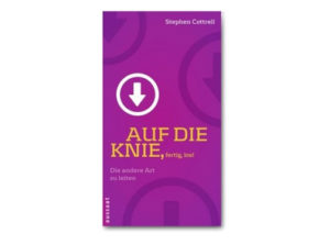 Stephen Cottrell - Auf die Knie, fertig los!