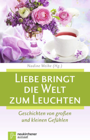 Nadine Weihe - Liebe bringt die Welt zum Leuchten