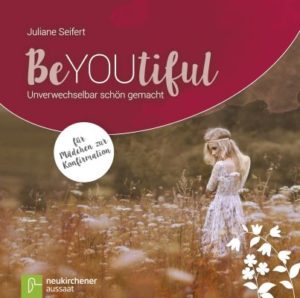 Juliane Seifert - BeYoutiful: Unverwechselbar schön gemacht
