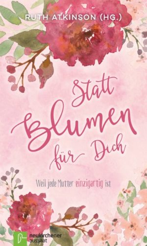 Ruth Atkinson - Statt Blumen ... für dich