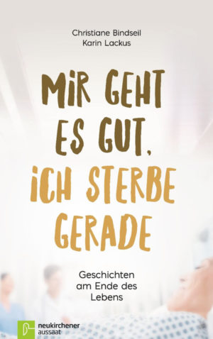 Christiane Bindseil, Karin Lackus - Mir geht es gut, ich sterbe gerade