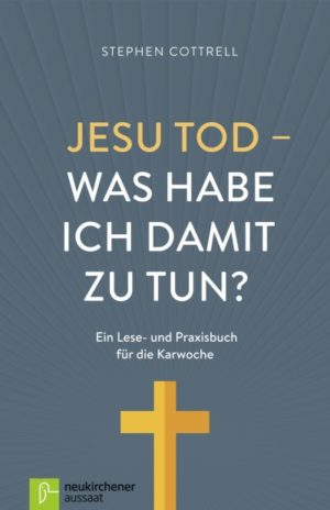 Stephen Cottrell - Jesu Tod: Was habe ich damit zu tun?