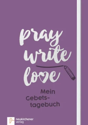 Anja Schäfer - Pray Write Love: Mein Gebetstagebuch