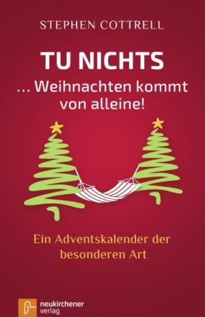 Stephen Cottrell - Tu nichts ... Weihnachten kommt von alleine!