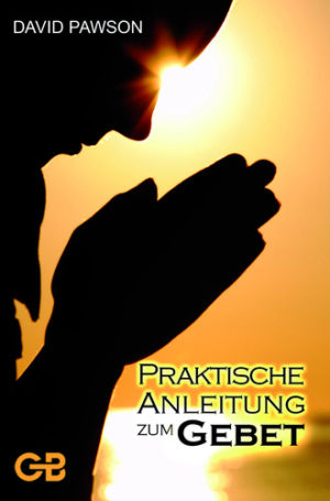 David Pawson - Praktische Anleitung zum Gebet