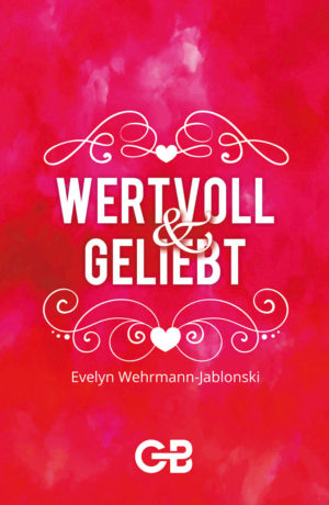 Evelyn Wehrmann-Jablonski - Wertvoll und geliebt
