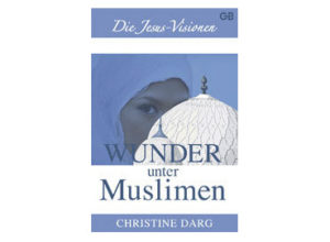 Christine Darg - Wunder unter Muslimen