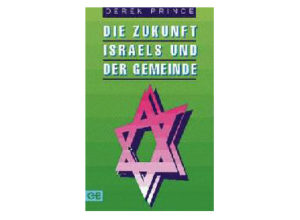Derek Prince - Die Zukunft Israels und der Gemeinde