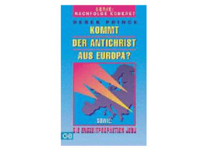 Derek Prince - Kommt der Antichrist aus Europa?