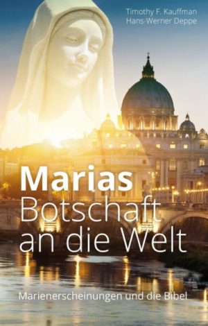 Timothy F. Kauffman, Hans-Werner Deppe - Marias Botschaft an die Welt