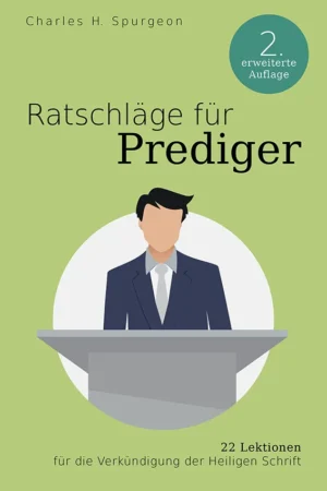 Charles Haddon Spurgeon - Ratschläge für Prediger