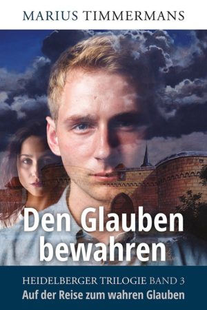 Marius Timmermans - Heidelberger Trilogie 3: Den Glauben bewahren