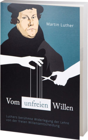 Martin Luther - Vom unfreien Willen