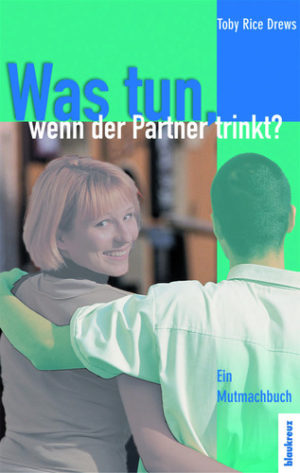 Toby Rice Drews - Was tun, wenn der Partner trinkt?
