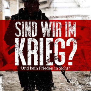 Marc Friedrich - Sind wir im Krieg? Und kein Frieden in Sicht?