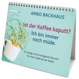 Aufstellbuch: Arno Backhaus - Ist der Kaffee kaputt? Ich bin immer noch müde.