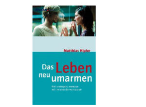 Matthias Hipler - Das Leben neu umarmen