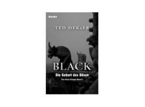 Ted Dekker - Black: Die Geburt des Bösen