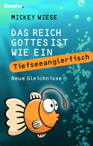 Mickey Wiese - Das Reich Gottes ist wie ein Tiefseeanglerfisch