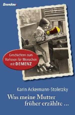 Karin Ackermann-Stoletzky - Was meine Mutter früher erzählte...
