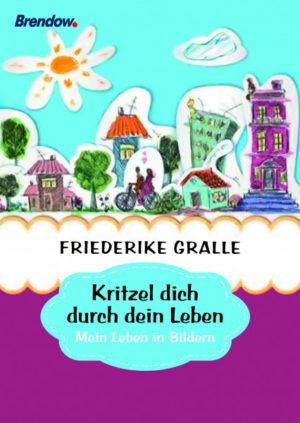 Friederike Gralle - Kritzel dich durch dein Leben