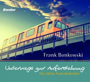 Aufstellbuch: Frank Bonkowski - Unterwegs zur Auferstehung