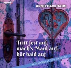 Arno Backhaus - Tritt fest auf, mach's Maul auf, hör bald auf