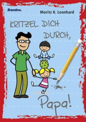 Moritz K. Leonhard - Kritzel dich durch, Papa!