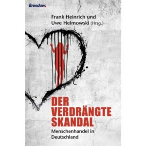 Frank Heinrich, Uwe Heimowski - Der verdrängte Skandal: Menschenhandel in Deutschland