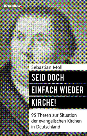 Sebastian Moll - Seid doch einfach wieder Kirche!