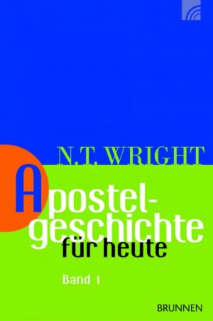 N. T. Wright - Apostelgeschichte für heute: Band 1