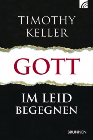 Timothy Keller - GOTT im Leid begegnen