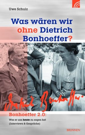 Uwe Schulz - Was wären wir ohne Dietrich Bonhoeffer?