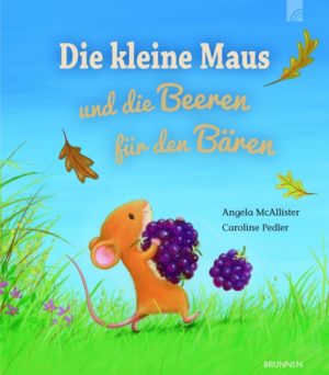 Angela McAllister, Caroline Pedler - Die kleine Maus und die Beeren für den Bären