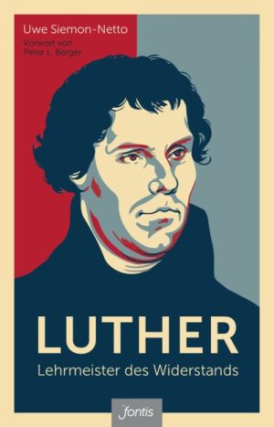 Uwe Siemon-Netto - Luther: Lehrmeister des Widerstands