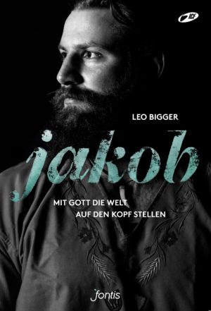 Leo Bigger - Jakob: Mit Gott die Welt auf den Kopf stellen