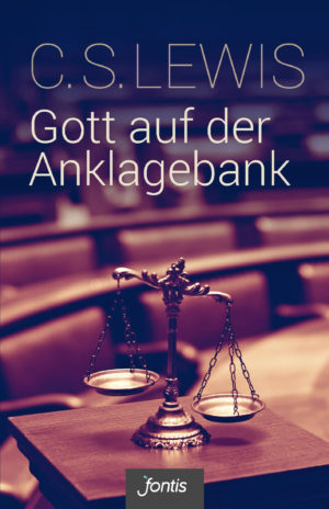 C.S. Lewis - Gott auf der Anklagebank